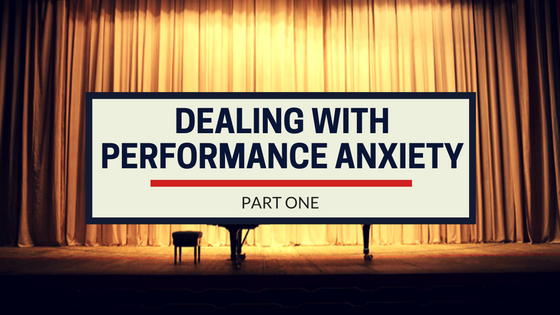 Dealing With Performance Anxiety: Part One