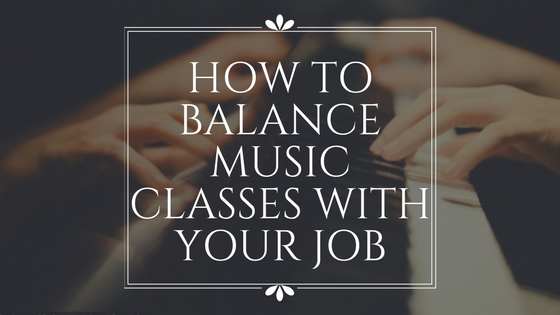 How To Balance Music Classes With Your Job